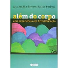 Imagem de Além do Corpo - Uma Experiência Em Arte/Educação - Barbosa, Ana Amália Tavares Bastos - 9788524923135