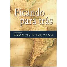 Imagem de Ficando para Trás - Fukuyama, Francis - 9788532525536