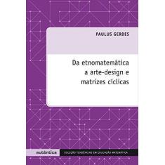Imagem de Da Etnomatemática a Arte-design e Matrizes Cíclicas - Gerdes, Paulus - 9788575264775