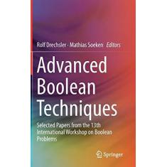 Imagem de Advanced Boolean Techniques: Selected Papers from the 13th International Workshop on Boolean Problems
