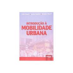 Imagem de Introdução À Mobilidade Urbana - Libardi, Rafaela; Duarte, Fabio - 9788536216737