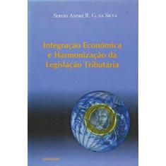 Imagem de Integração Econômica e Harmonização da Legislação Tributária - Silva, Sergio André R. G. Da - 9788573873252