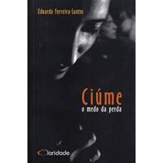 Imagem de Ciúme - o Medo da Perda - Santos, Eduardo Ferreira - 9788588386648