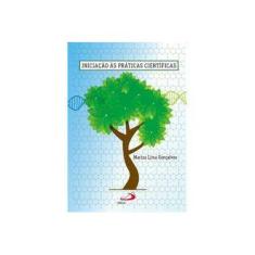 Imagem de Iniciação Às Práticas Científicas - Gonçalves, Mariza Lima - 9788534941815