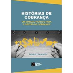 Imagem de Histórias de Cobrança um Manual Prático Para a Gestão da Cobrança - Eduardo Tambellini - 9788568552599