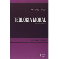 Imagem de Teologia moral: Questões vitais - Antônio Moser - 9788532659811