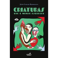 Imagem de Criaturas que o Mundo Esqueceu - Joao Carlos Rodrigues - 9788553065035