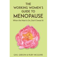 Imagem de The Working Women's Guide to Menopause: When the Heat is On. Don't Sweat It!