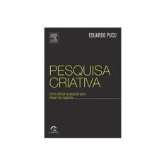 Imagem de Pesquisa Criativa - Como Utilizar A Pesquisa Para Inovar Nos Negócios - Araujo, Eduardo Pucu De - 9788535276374