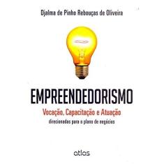 Imagem de Empreendedorismo -Vocação, Capacitação e Atuação - Direcionadas Para o Plano de Negócios - Oliveira, Djalma De Pinho Rebouças De - 9788522486731
