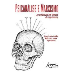 Imagem de Psicanálise e Marxismo: As Violências em Tempos de Capitalismo - David Pavón-cuéllar - 9788547308629
