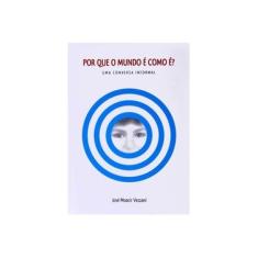 Imagem de Por Que o Mundo É Como É? Uma Conversa Informal - Vezzani ,jose Moacir - 9788563474223