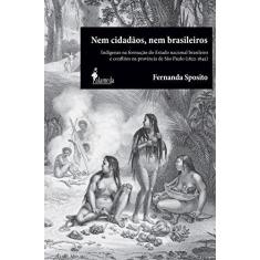 Imagem de Nem Cidadaos, Nem Brasileiros - Indigenas Na Formacao Do Estado Nacion - Encadernação Desconhecida - 9788579390371