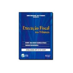 Imagem de Execução Fiscal nos Tribunais - Com CD-ROM - Busca Digital e Acórdãos na Íntegra - Fontoura, Iara P.; Sabatovski, Emilio - 9788536219868