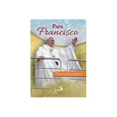 Imagem de Papa Francisco - Pensamentos - Antônio Lúcio Da Silva Lima (org.) - 9788534938099