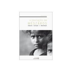 Imagem de A Educação Em Mészáros - Trabalho, Alimentação e Emancipação - Antunes, Caio - 9788574962955