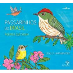 Imagem de Passarinhos Do Brasil: Poemas Que Voam - Lalau, Laura Beatriz - 9788575963111