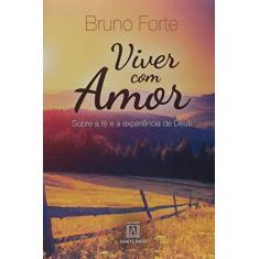 Imagem de Viver Com Amor: Sobre a Fé e a Experiência de Deus - Bruno Forte - 9788536904467