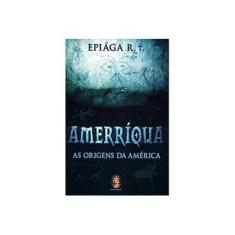 Imagem de Amerríqua - As Origens da América - Epiaga R. T. - 9788537000618
