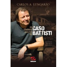 Imagem de Os Cenários Ocultos do Caso Battisti - Lungarzo, Carlos A. - 9788581301204