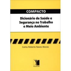 Imagem de Compacto Dicionário de Saúde e Segurança do Trabalho e Meio Ambiente - Morais, Carlos Roberto Naves - 9788577282098