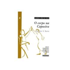 Imagem de O Corpo na Capoeira - Vol. 2 - Breve Panorama: Estórias e História da Capoeira - Silva, Eusébio Lôbo Da - 9788526808294