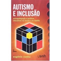 Imagem de Autismo e Inclusão - Psicopedagogia e Práticas Educativas na Escola e na Família - Cunha, Eugênio - 9788578540425