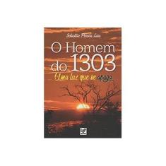Imagem de O Homem do 1303. Uma Luz que Se Apaga - Sebastião Pereira Lara - 9788564898790