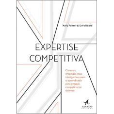 Imagem de Expertise Competitiva - Como as Empresas Mais Inteligentes Usam o Aprendizado Para Engajar Competir e Ter Sucesso - David Blake - 9788550806099