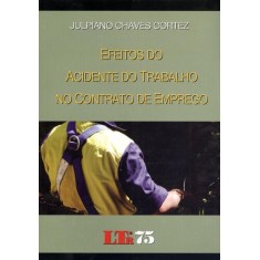Imagem de Efeitos do Acidente do Trabalho No Contrato de Emprego - Cortez, Julpiano Chaves - 9788536119342