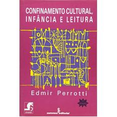 Imagem de Confinamento Cultural, Infancia E Leitura - Edmir Perrotti - 9788532300713