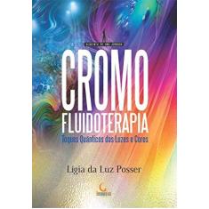 Imagem de Cromofluidoterapia. Toques Quânticos das Luzes e Cores - Lígia Da Luz - 9788555270864