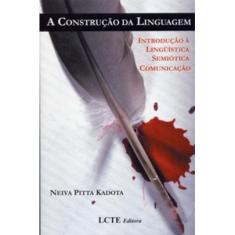Imagem de A Construção da Linguagem - Intridução À Lingüística Semiótica Comunicação - Kadota, Neiva Pitta - 9788598257013