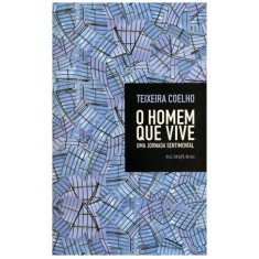 Imagem de O Homem Que Vive - Uma Jornada Sentimental - Coelho, Teixeira - 9788573213294