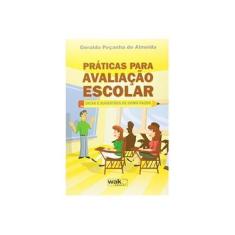 Imagem de Práticas Para Avaliação Escolar - Dicas e Sugestões de Como Fazer - Almeida, Geraldo Peçanha De - 9788578541767