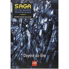 Imagem de Saga De Um Mundo Despedaçado: Depois do Fim - Anjos,ricardo Maciel Dos - 9788541818124