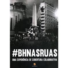 Imagem de Bh Nas Ruas - Uma Experiência de Cobertura Colaborativa - Oliveira, Adélia - 9788563035462
