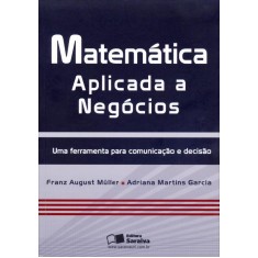 Imagem de Matemática Aplicada A Negócios - Uma Ferramenta Para Comunicação e Decisão - Müller, Franz August - 9788502178915