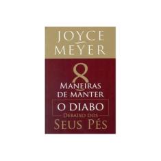 Imagem de 8 Maneiras de Manter o Diabo Debaixo Dos Seus Pés - Meyer, Joyce - 9788583210160