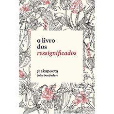 Imagem de O Livro Dos Ressignificados - Poeta, Aka - 9788584390816