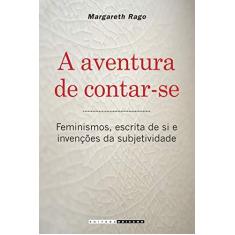 Imagem de A Aventura De Contar-Se. Feminismos Escrita De Si E Invençoes De Subjetividade - Capa Comum - 9788526810174