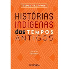 Imagem de Histórias Indígenas Dos Tempos Antigos - De Niemeyer Cesarino, Pedro - 9788581661216