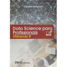 Imagem de Data Science Para Profissionais. Utilizando R - Cleuton Sampaio De Melo Junior - 9788539910083