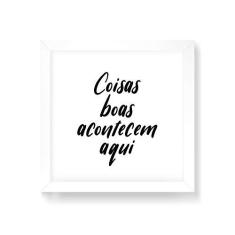 Imagem de Arte Maníacos Quadro Decorativo Coisas Boas Acontecem Aqui Fundo  - 30x30cm (Moldura em laca )