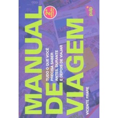 Imagem de Manual de Viagem - Tudo o Que Você Precisa Saber Antes, Durante e Depois de Viajar - Frare, Vicente - 9788563144089