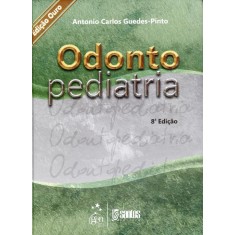 Imagem de Odonto Pediatria - 8ª Ed. 2010 - Pinto, Antonio Carlos Guedes - 9788572887670