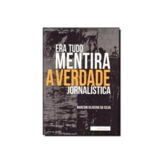 Imagem de Era Tudo Mentira - A Verdade Jornalística - Marconi Oliveira Da Silva - 9788564586024