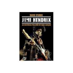 Imagem de Jimi Hendrix - As Histórias Por Trás de Cada Canção - Stubbs, David - 9788537009048