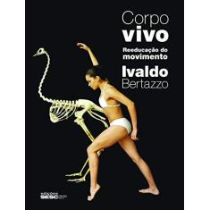 Imagem de Corpo Vivo - Reeducação do Movimento -2ª Ed. 2015 - Bertazzo, Ivaldo - 9788569298649