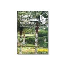 Imagem de Plantas Para Jardim no Brasil. Herbáceas, Arbustivas e Trepadeiras - Capa Dura - 9788586714474